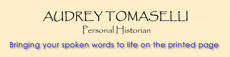 Audrey Tomaselli, Personal Historian; Bringing your spoken words to life on the printed page.